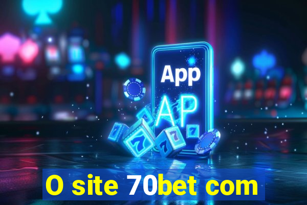 O site 70bet com